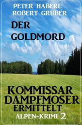 Der Goldmord – Kommissar Dampfmoser ermittelt: Alpen Krimi 2