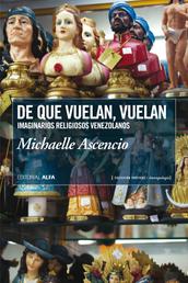 De que vuelan, vuelan - Imaginarios religiosos venezolanos