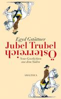 Egyd Gstättner: Jubel, Trubel, Österreich 