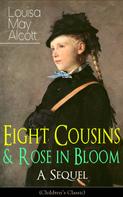 Louisa May Alcott: Eight Cousins & Rose in Bloom - A Sequel (Children's Classic) 