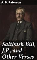 A. B. Paterson: Saltbush Bill, J.P., and Other Verses 