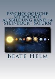 Psychologische Astrologie - Ausbildung Band 14: Steinbock - Saturn - Struktur - Stabilität - Konzentration - Disziplin - Beruf(ung) - Eigenes Rückgrat - Meisterschaft