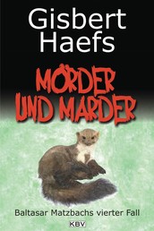 Mörder und Marder - Baltasar Matzbachs vierter Fall