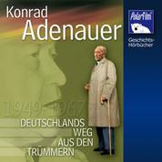 Konrad Adenauer - Deutschlands Weg aus den Trümmern 1949 - 1967