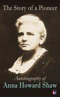 Anna Howard Shaw: The Story of a Pioneer: Autobiography of Anna Howard Shaw 