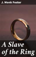 J. Monk Foster: A Slave of the Ring 