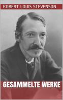 Robert Louis Stevenson: Robert Louis Stevenson - Gesammelte Werke 