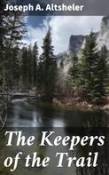 Joseph A. Altsheler: The Keepers of the Trail 