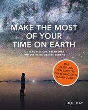 Make the Most of Your Time on Earth - Unvergessliche Abenteuer für die Reise deines Lebens