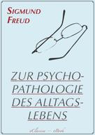 Sigmund Freud: Zur Psychopathologie des Alltagslebens (Illustriert) 