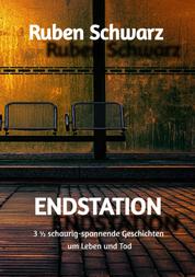 ENDSTATION - 3 1/2 schaurig-spannende Geschichten um Leben und Tod