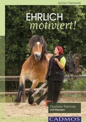Ehrlich motiviert! - Positives Training mit Pferden