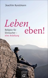 Leben eben! - Religion für Sinnsucher - eine Anleitung