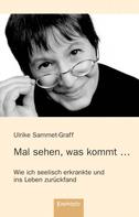 Ulrike Sammet-Graff: Mal sehen, was kommt ... 