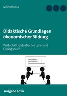 Michael Köck: Didaktische Grundlagen ökonomischer Bildung 