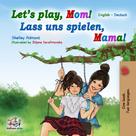Shelley Admont: Let’s Play, Mom! Lass uns spielen, Mama! 