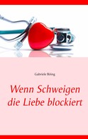 Gabriele Böing: Wenn Schweigen die Liebe blockiert 