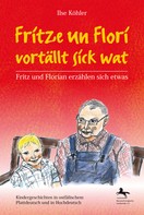 Ilse Köhler: Fritze un Flori vortällt sick wat - Fritz und Florian erzählen sich etwas 