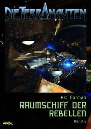 DIE TERRANAUTEN, Band 2: RAUMSCHIFF DER REBELLEN - Die große Science-Fiction-Saga