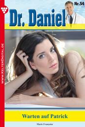 Dr. Daniel 54 – Arztroman - Warten auf Patrick