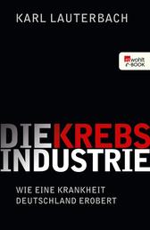 Die Krebs-Industrie - Wie eine Krankheit Deutschland erobert