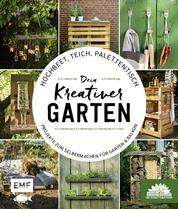 Hochbeet, Teich, Palettentisch – Projekte zum Selbermachen für Garten & Balkon - Dein kreativer Garten – Präsentiert von den Stadtgärtnern