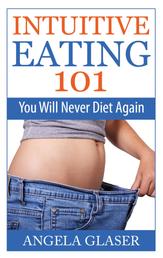 Intuitive Eating 101 - You Will Never Diet Again