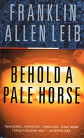 Franklin Allen Leib: Behold a Pale Horse 