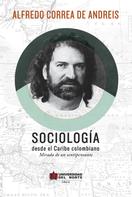 Alfredo Correa de Andreis: Sociología desde el Caribe Colombiano 