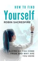 Robin Sacredfire: How to Find Yourself 