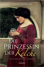 Die Prinzessin der Kelche - Historischer Roman
