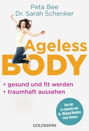 Ageless Body - Gesund und fit werden - Traumhaft aussehen - Von der Co-Autorin von Dr. Michael Mosleys 'Fast Fitness'