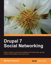 Drupal 7 Social Networking - Build a social or community website with friends lists, groups, custom user profiles, and much more