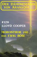 Lloyd Cooper: Moronthor und das ewig Böse: Der Dämonenjäger von Aranaque 328 