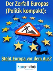 Der Zerfall Europas (Politik kompakt) - Steht Europa vor dem Aus?