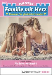 Familie mit Herz 9 - Familienroman - Als Babys vertauscht!