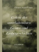 Christian August Vulpius: Galerie der unterhaltendsten Geister- und Zaubergeschichten 