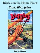 Capt. W.E. Johns: Biggles on the Home Front 