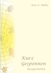 Kurz gesponnen - Kurzgeschichten Bd.1