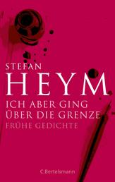 Ich aber ging über die Grenze - Stefan-Heym-Werkausgabe
