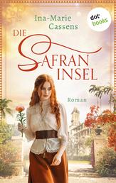 Die Safraninsel - Roman | Eine Exotik-Saga voll berauschender Düfte, Abenteuer und verbotener Liebe
