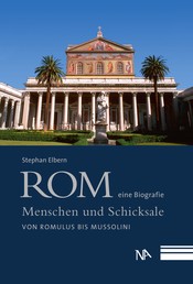 Rom - eine Biografie - Menschen und Schicksale von Romulus bis Mussolini