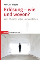 Paul H. Welte: Erlösung - wie und wovon? 