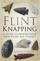 Robert Turner: Flint Knapping 