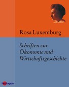 Rosa Luxemburg: Schriften zur Ökonomie und Wirtschaftsgeschichte 