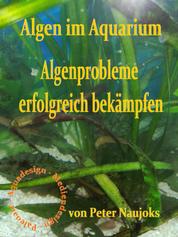Algen im Aquarium - Algenprobleme erfolgreich bekämpfen