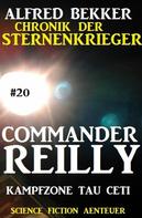Alfred Bekker: Commander Reilly #20: Kampfzone Tau Ceti: Chronik der Sternenkrieger ★★★★