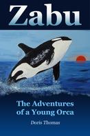 Doris Thomas: Zabu - The Adventures of a Young Orca 