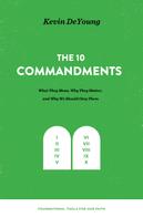 Kevin Deyoung: The Ten Commandments: What They Mean, Why They Matter, and Why We Should Obey Them 