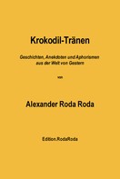 Alexander Roda Roda: Krokodil-Tränen: Geschichten, Anekdoten und Aphorismen aus der Welt von Gestern 